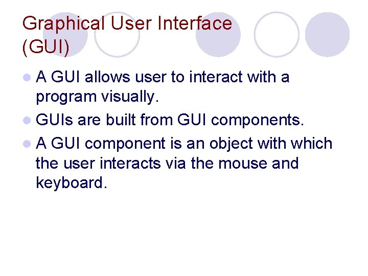 Graphical User Interface (GUI) l. A GUI allows user to interact with a program