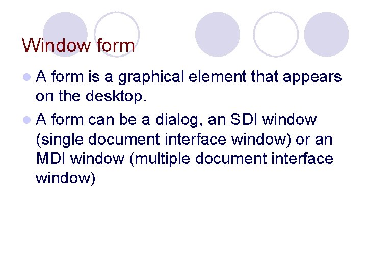 Window form l. A form is a graphical element that appears on the desktop.