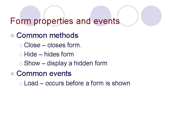 Form properties and events l Common methods ¡ Close – closes form. ¡ Hide