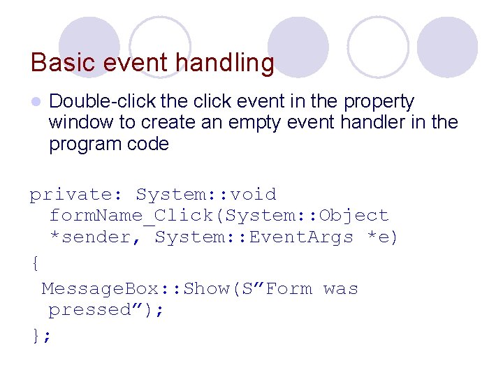 Basic event handling l Double-click the click event in the property window to create