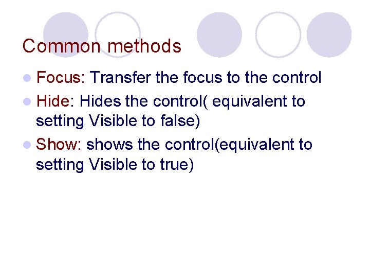 Common methods l Focus: Transfer the focus to the control l Hide: Hides the