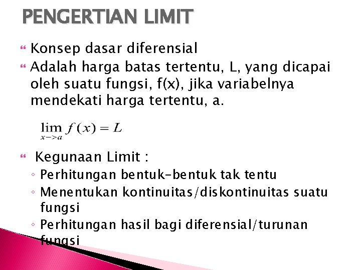 PENGERTIAN LIMIT Konsep dasar diferensial Adalah harga batas tertentu, L, yang dicapai oleh suatu