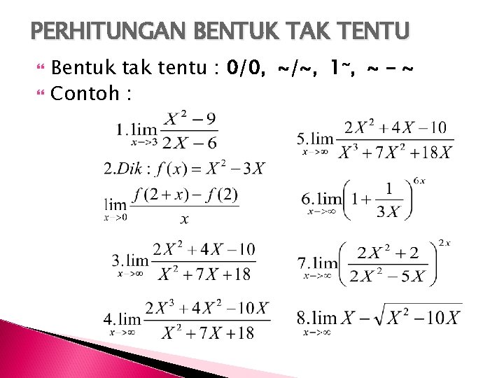 PERHITUNGAN BENTUK TAK TENTU Bentuk tak tentu : 0/0, ~/~, 1~, ~ - ~