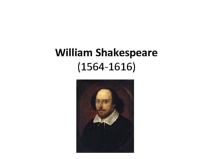 William Shakespeare (1564 -1616) 