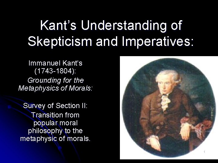 Kant’s Understanding of Skepticism and Imperatives: Immanuel Kant’s (1743 -1804): Grounding for the Metaphysics