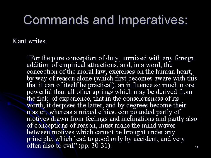 Commands and Imperatives: Kant writes: “For the pure conception of duty, unmixed with any