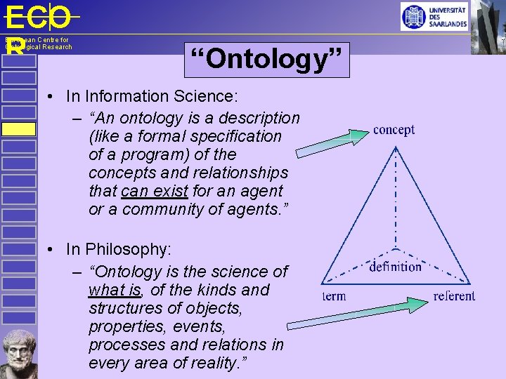 ECO R European Centre for Ontological Research “Ontology” • In Information Science: – “An