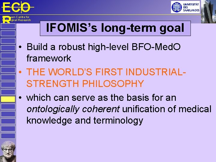 ECO R European Centre for Ontological Research IFOMIS’s long-term goal • Build a robust