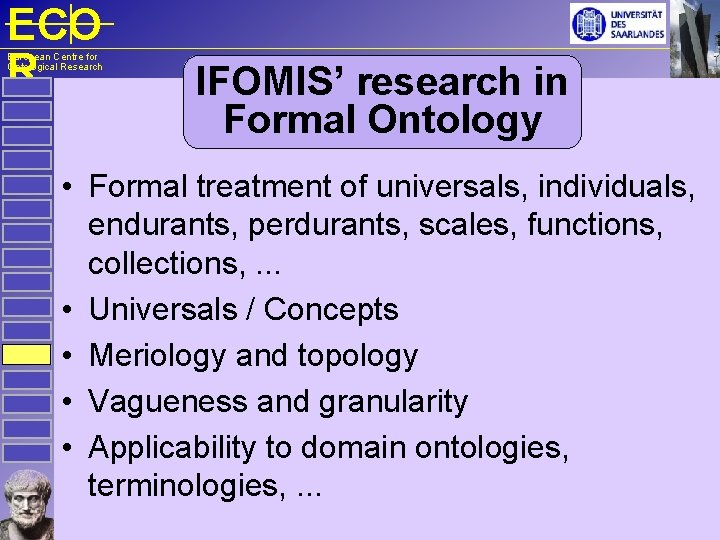 ECO R European Centre for Ontological Research IFOMIS’ research in Formal Ontology • Formal