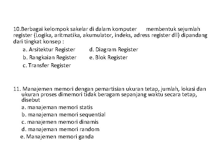 10. Berbagai kelompok sakelar di dalam komputer membentuk sejumlah register (Logika, aritmatika, akumulator, indeks,