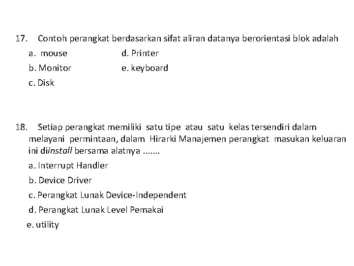 17. Contoh perangkat berdasarkan sifat aliran datanya berorientasi blok adalah a. mouse b. Monitor