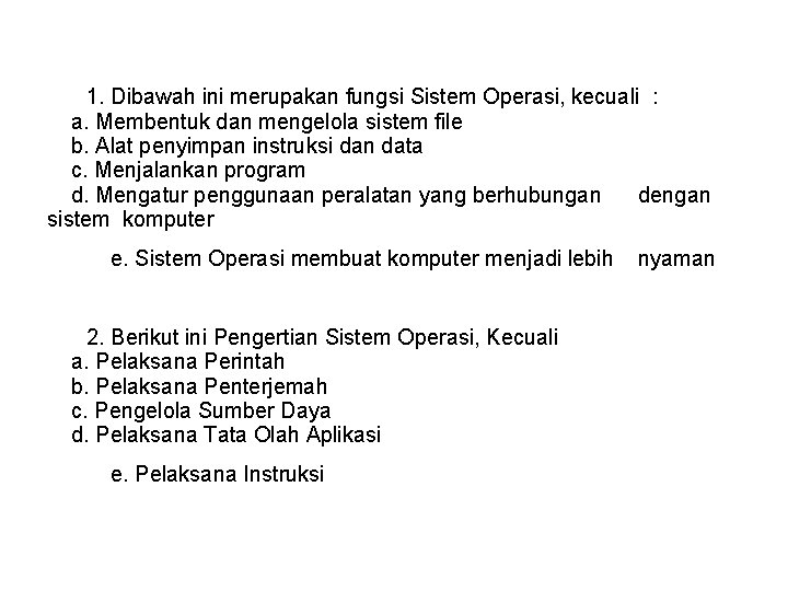 1. Dibawah ini merupakan fungsi Sistem Operasi, kecuali : a. Membentuk dan mengelola sistem