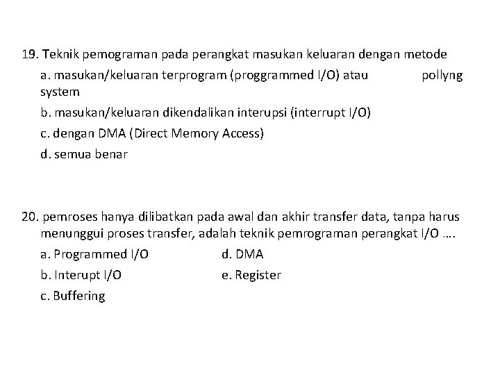 19. Teknik pemograman pada perangkat masukan keluaran dengan metode a. masukan/keluaran terprogram (proggrammed I/O)