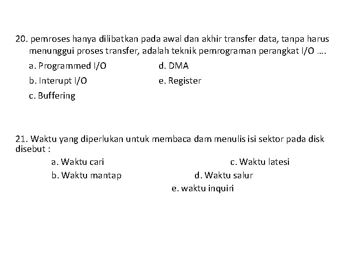 20. pemroses hanya dilibatkan pada awal dan akhir transfer data, tanpa harus menunggui proses