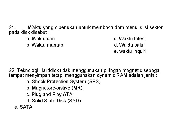 21. Waktu yang diperlukan untuk membaca dam menulis isi sektor pada disk disebut :