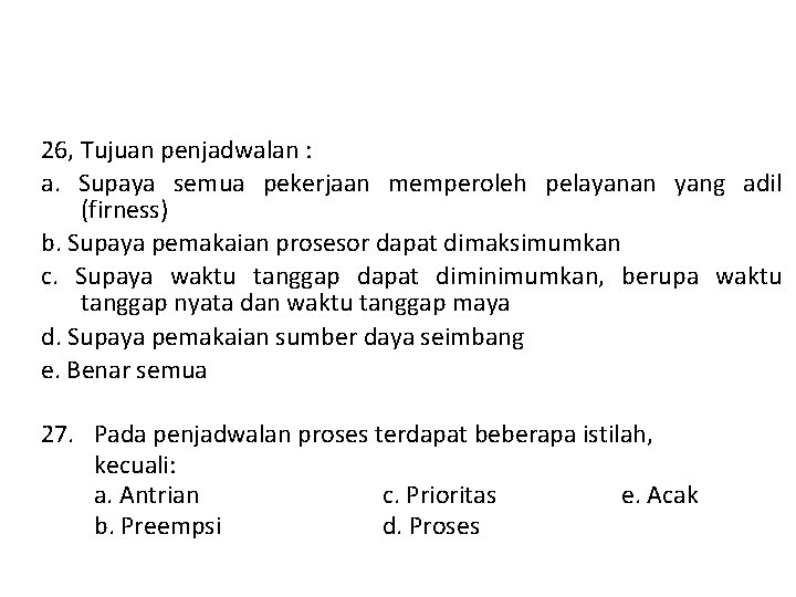 26, Tujuan penjadwalan : a. Supaya semua pekerjaan memperoleh pelayanan yang adil (firness) b.