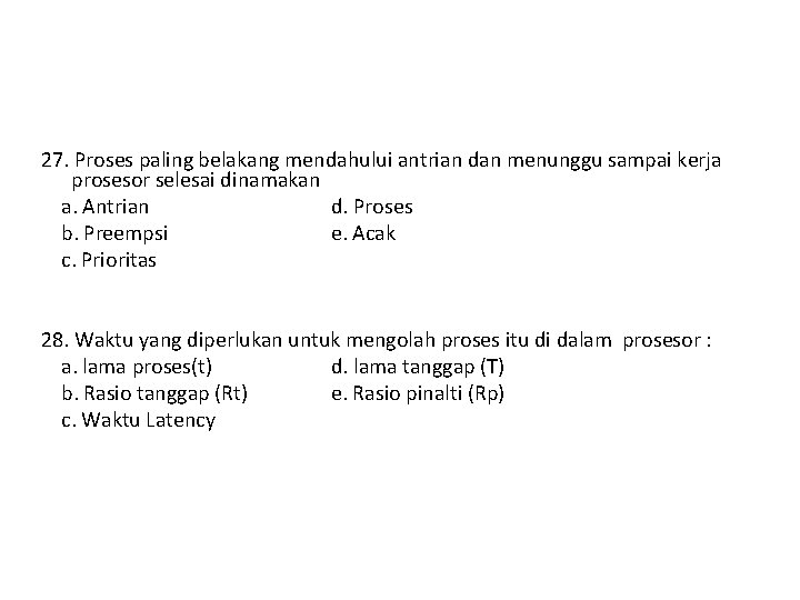 27. Proses paling belakang mendahului antrian dan menunggu sampai kerja prosesor selesai dinamakan a.