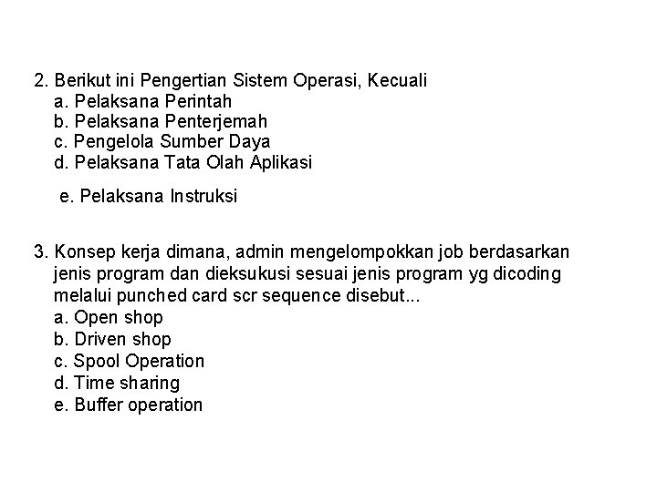 2. Berikut ini Pengertian Sistem Operasi, Kecuali a. Pelaksana Perintah b. Pelaksana Penterjemah c.