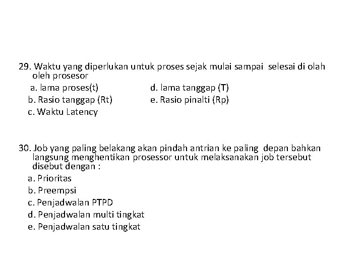 29. Waktu yang diperlukan untuk proses sejak mulai sampai selesai di olah oleh prosesor