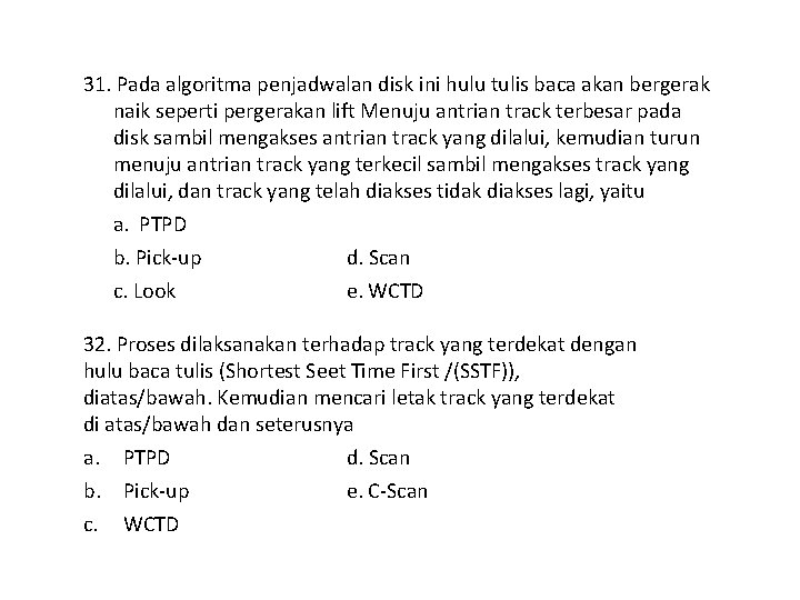 31. Pada algoritma penjadwalan disk ini hulu tulis baca akan bergerak naik seperti pergerakan