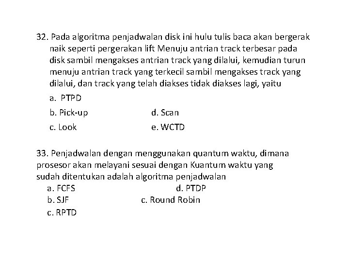 32. Pada algoritma penjadwalan disk ini hulu tulis baca akan bergerak naik seperti pergerakan