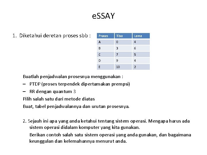 e. SSAY 1. Diketahui deretan proses sbb : Proses Tiba Lama A 0 4