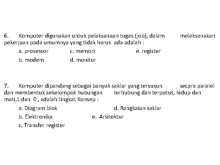 6. Komputer digunakan untuk pelaksanaan tugas (job), dalam pekerjaan pada umumnya yang tidak harus