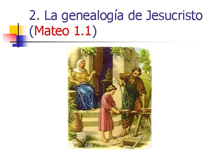 2. La genealogía de Jesucristo (Mateo 1. 1) 