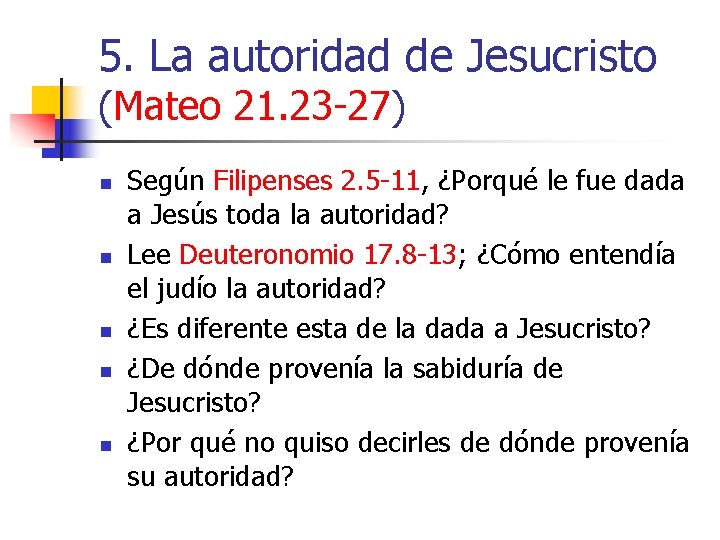 5. La autoridad de Jesucristo (Mateo 21. 23 -27) n n n Según Filipenses