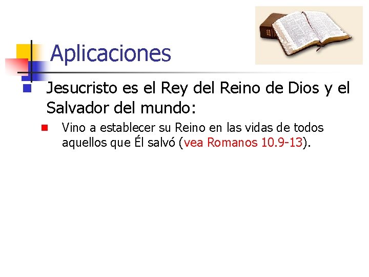 Aplicaciones n Jesucristo es el Rey del Reino de Dios y el Salvador del