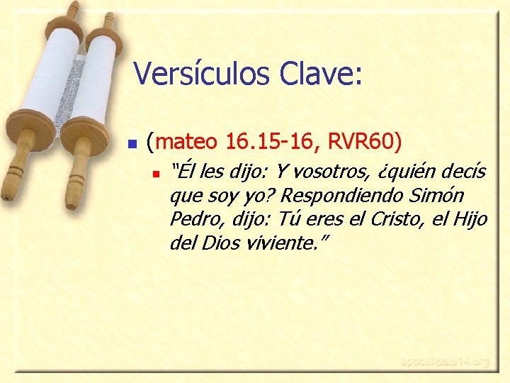 Versículos Clave: n (mateo 16. 15 -16, RVR 60) n “Él les dijo: Y