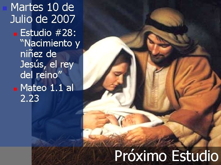 n Martes 10 de Julio de 2007 Estudio #28: “Nacimiento y niñez de Jesús,