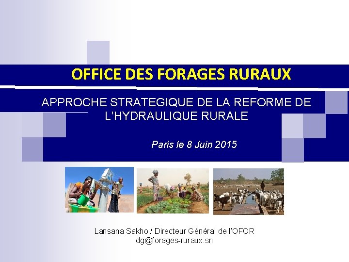 OFFICE DES FORAGES RURAUX APPROCHE STRATEGIQUE DE LA REFORME DE L’HYDRAULIQUE RURALE Paris le