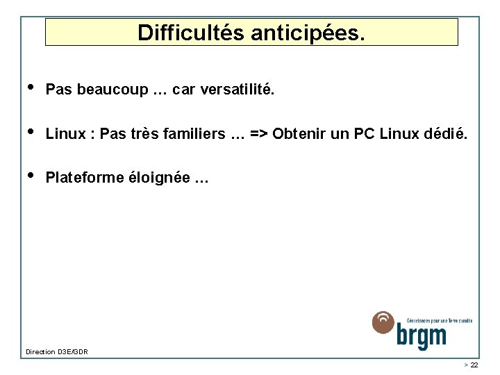 Difficultés anticipées. • Pas beaucoup … car versatilité. • Linux : Pas très familiers