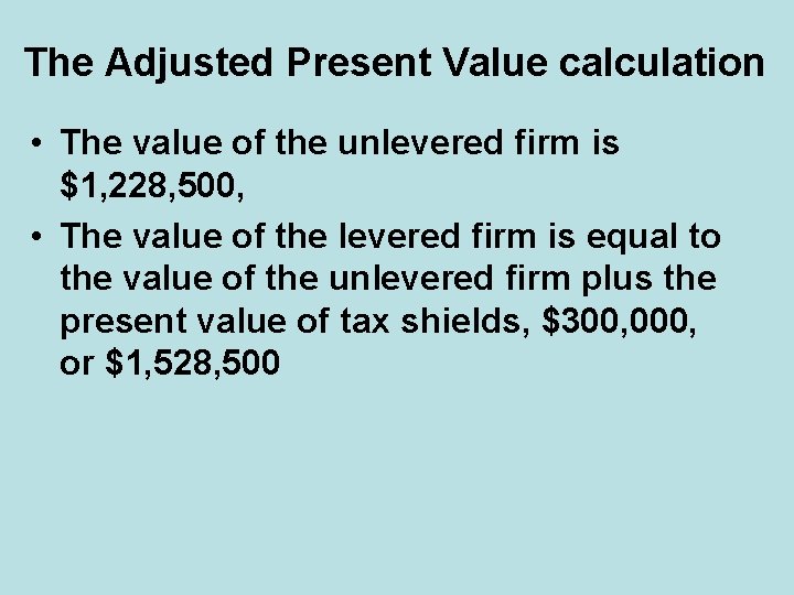 The Adjusted Present Value calculation • The value of the unlevered firm is $1,