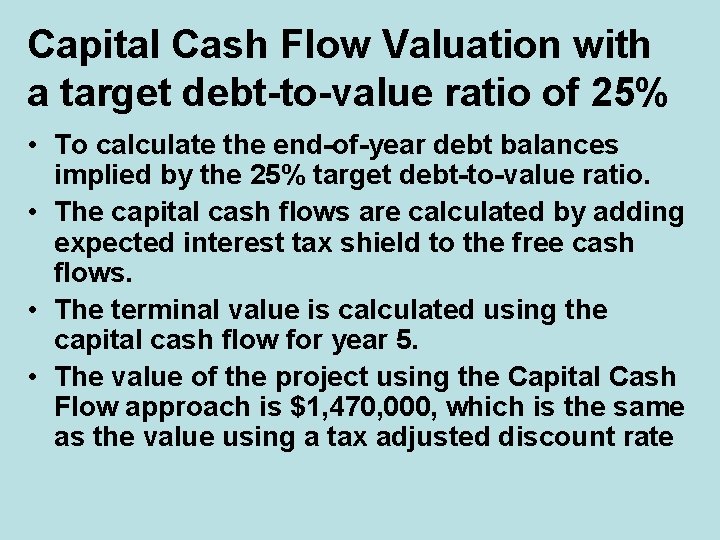 Capital Cash Flow Valuation with a target debt-to-value ratio of 25% • To calculate