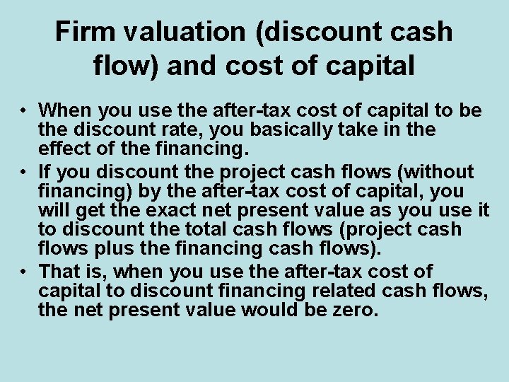Firm valuation (discount cash flow) and cost of capital • When you use the