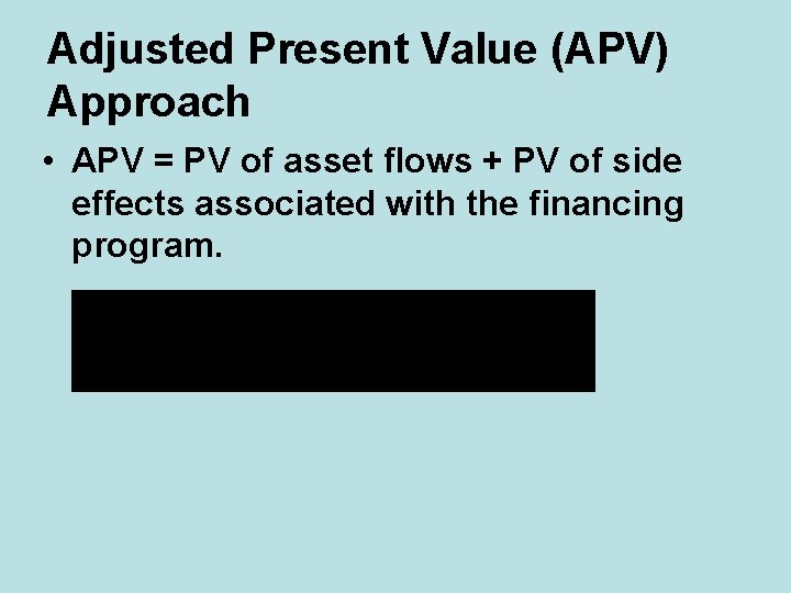 Adjusted Present Value (APV) Approach • APV = PV of asset flows + PV