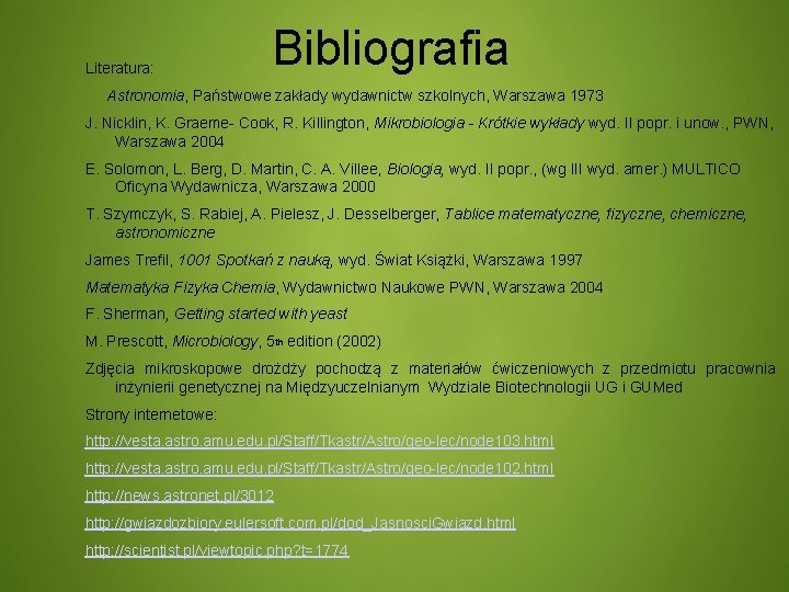 Literatura: Bibliografia Astronomia, Państwowe zakłady wydawnictw szkolnych, Warszawa 1973 J. Nicklin, K. Graeme- Cook,