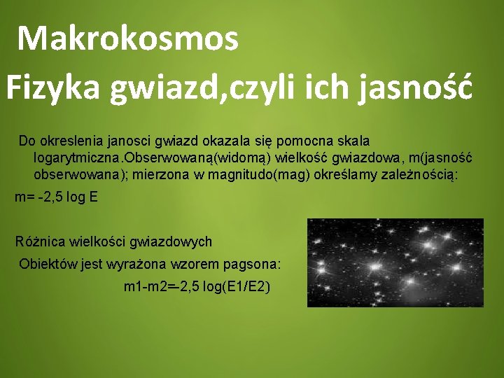  Makrokosmos Fizyka gwiazd, czyli ich jasność Do okreslenia janosci gwiazd okazala się pomocna