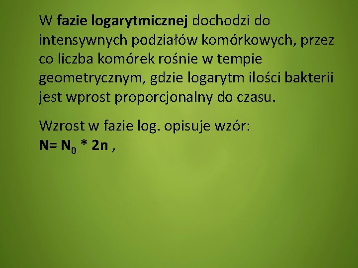 W fazie logarytmicznej dochodzi do intensywnych podziałów komórkowych, przez co liczba komórek rośnie w