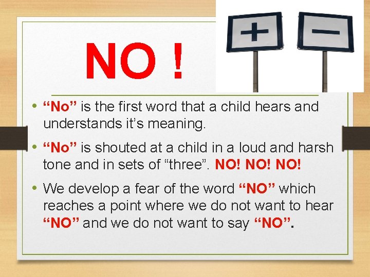 NO ! • “No” is the first word that a child hears and understands