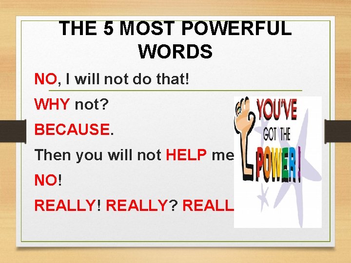 THE 5 MOST POWERFUL WORDS NO, I will not do that! WHY not? BECAUSE.