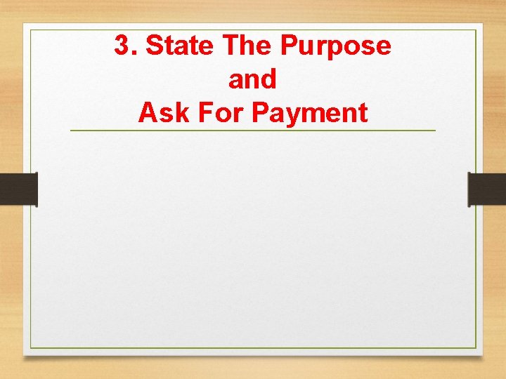 3. State The Purpose and Ask For Payment 