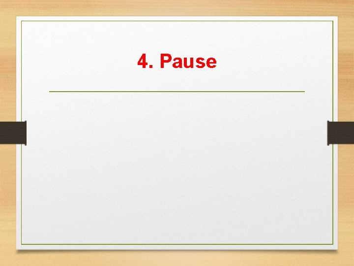 4. Pause 