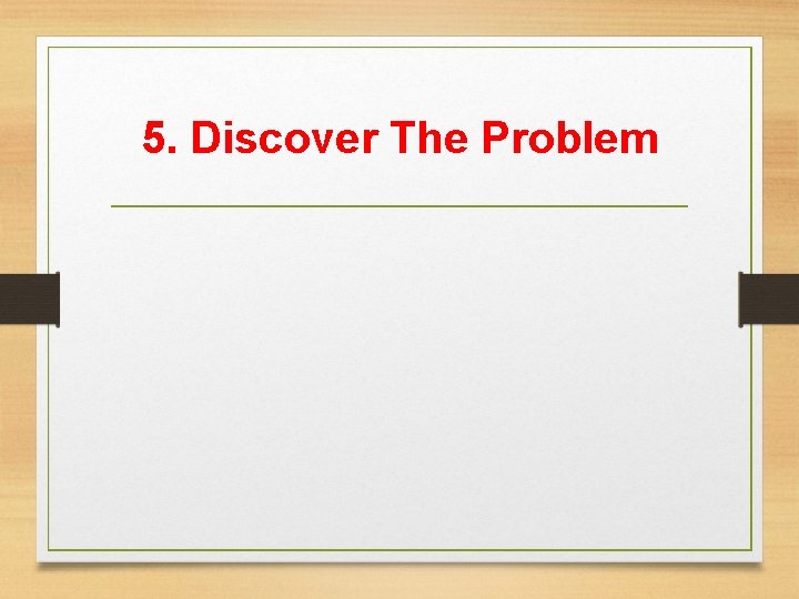5. Discover The Problem 