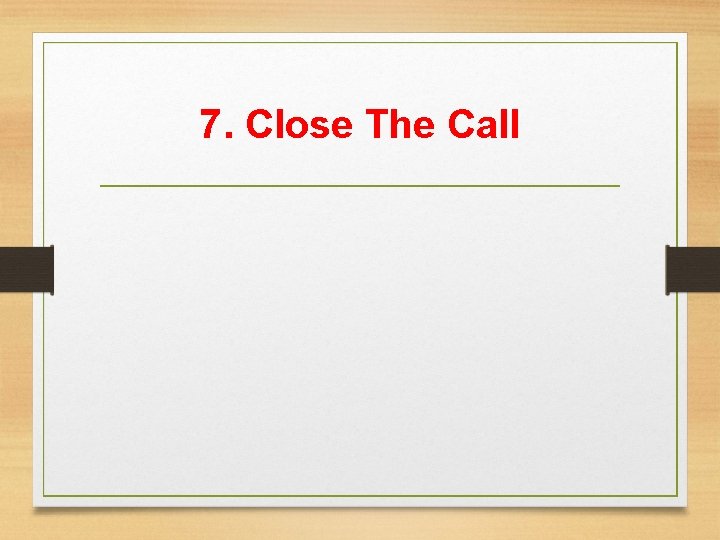 7. Close The Call 