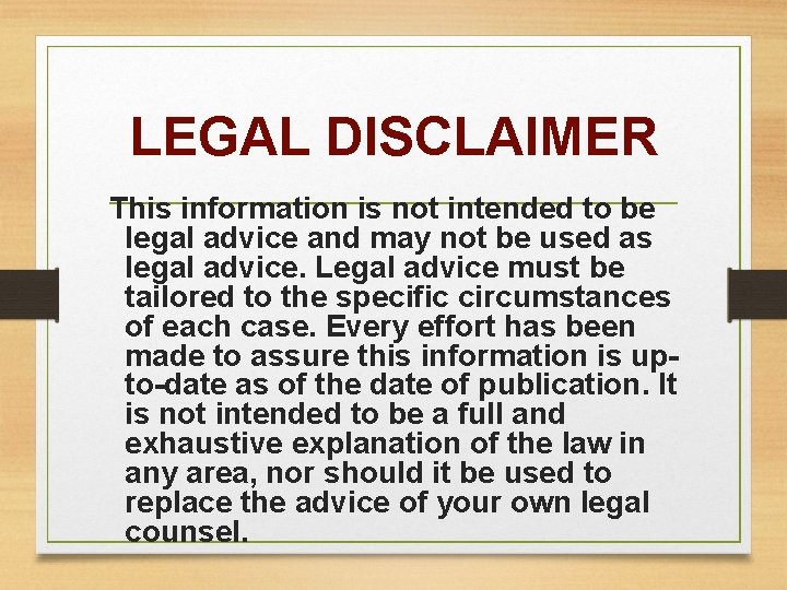 LEGAL DISCLAIMER This information is not intended to be legal advice and may not