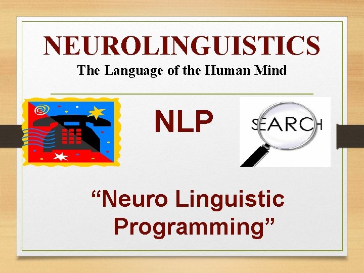 NEUROLINGUISTICS The Language of the Human Mind NLP “Neuro Linguistic Programming” 