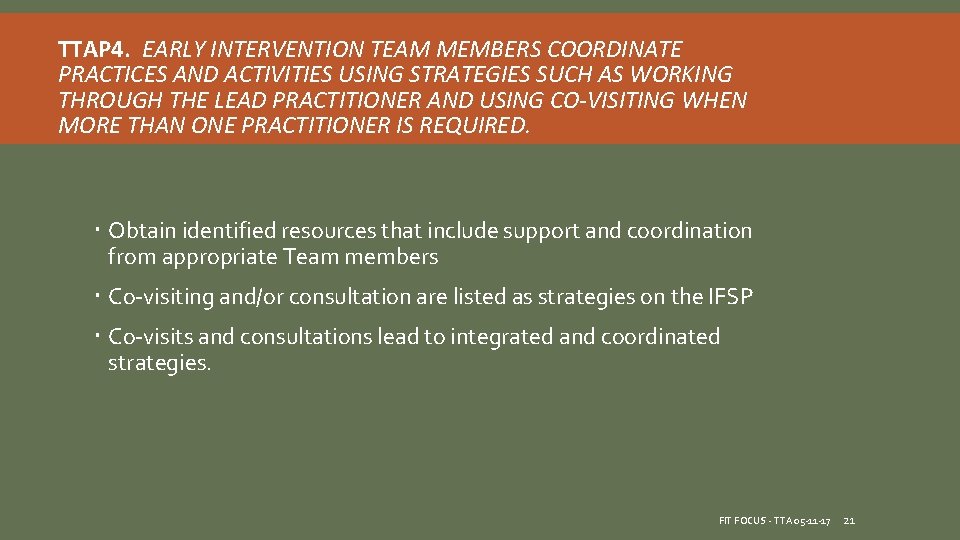 TTAP 4. EARLY INTERVENTION TEAM MEMBERS COORDINATE PRACTICES AND ACTIVITIES USING STRATEGIES SUCH AS TTAP 4. EARLY INTERVENTION TEAM MEMBERS COORDINATE PRACTICES AND ACTIVITIES USING STRATEGIES SUCH AS